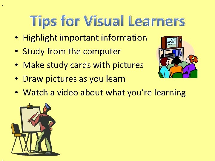 . Tips for Visual Learners • • • , Highlight important information Study from