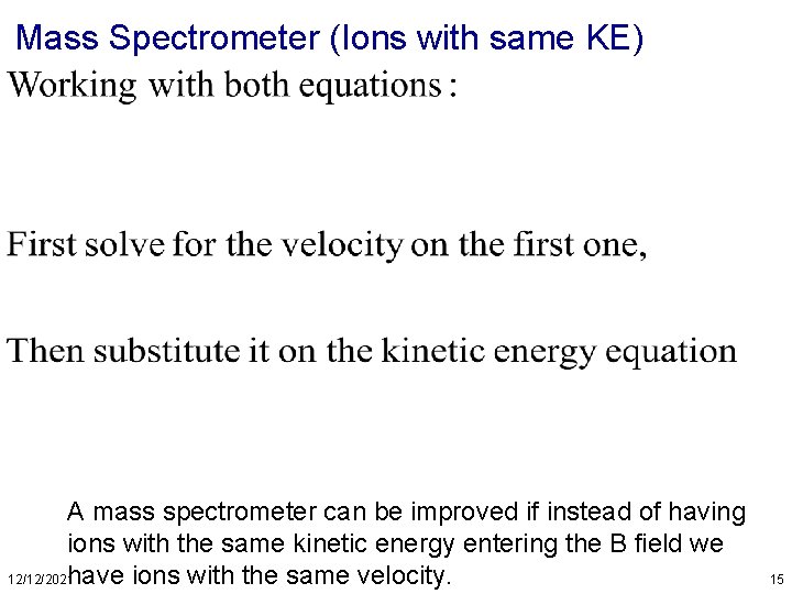 Mass Spectrometer (Ions with same KE) A mass spectrometer can be improved if instead