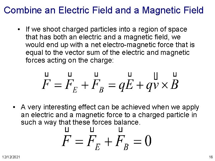 Combine an Electric Field and a Magnetic Field • If we shoot charged particles