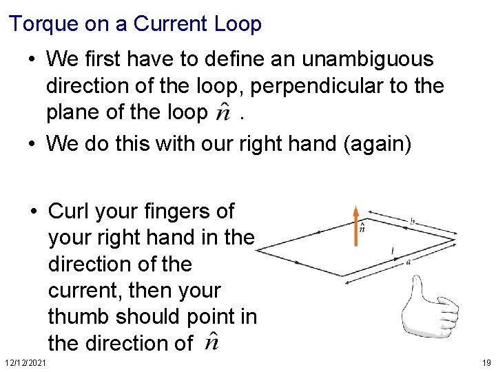 Torque on a Current Loop • We first have to define an unambiguous direction