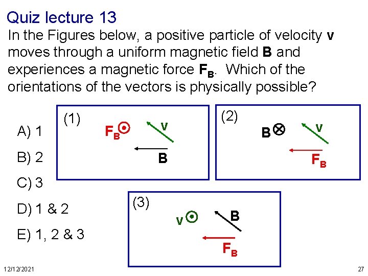 Quiz lecture 13 In the Figures below, a positive particle of velocity v moves
