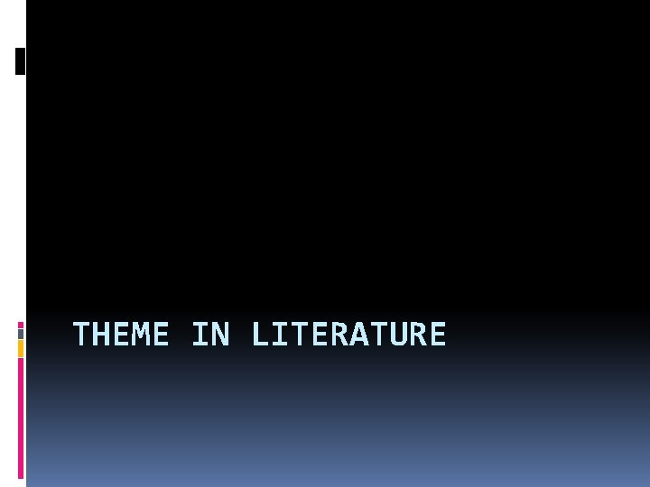 THEME IN LITERATURE 