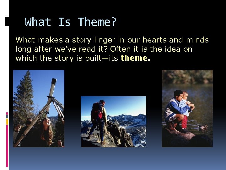 What Is Theme? What makes a story linger in our hearts and minds long