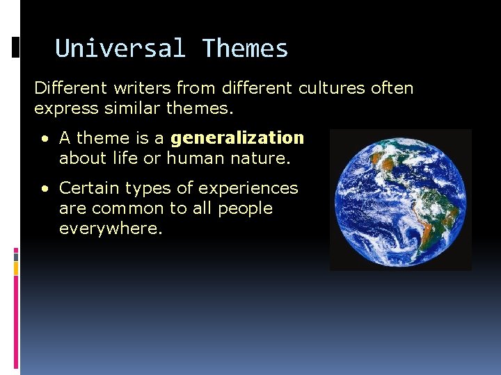 Universal Themes Different writers from different cultures often express similar themes. • A theme