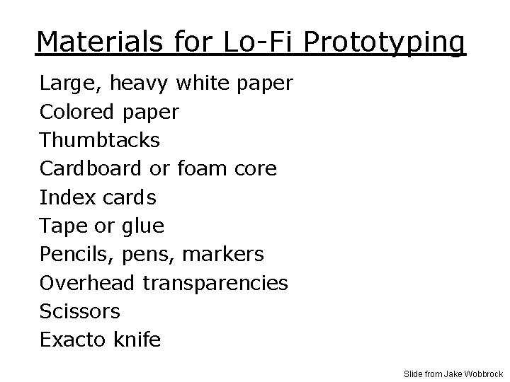 Materials for Lo-Fi Prototyping Large, heavy white paper Colored paper Thumbtacks Cardboard or foam