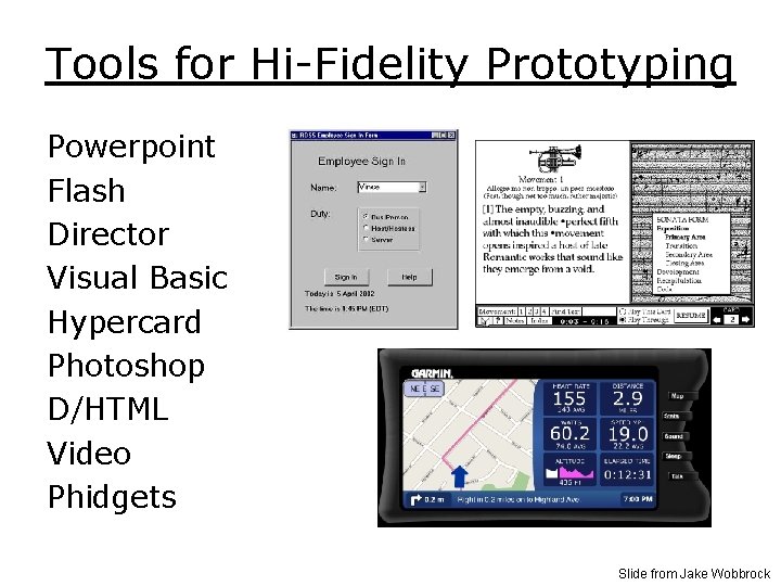 Tools for Hi-Fidelity Prototyping Powerpoint Flash Director Visual Basic Hypercard Photoshop D/HTML Video Phidgets