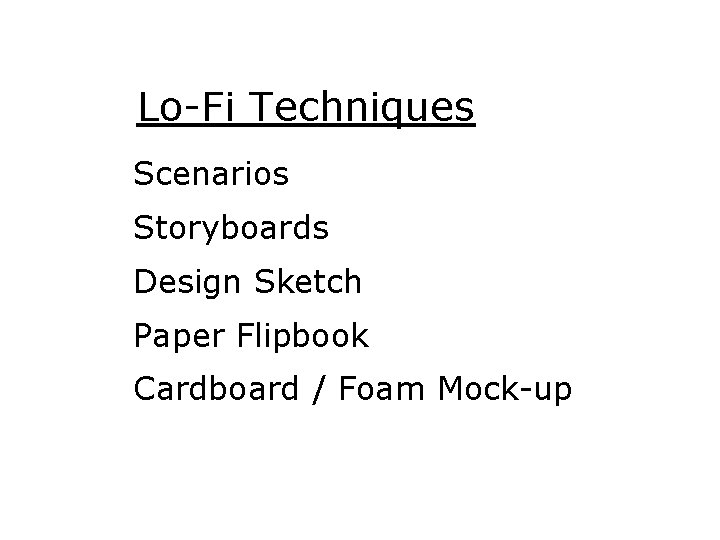 Lo-Fi Techniques Scenarios Storyboards Design Sketch Paper Flipbook Cardboard / Foam Mock-up 