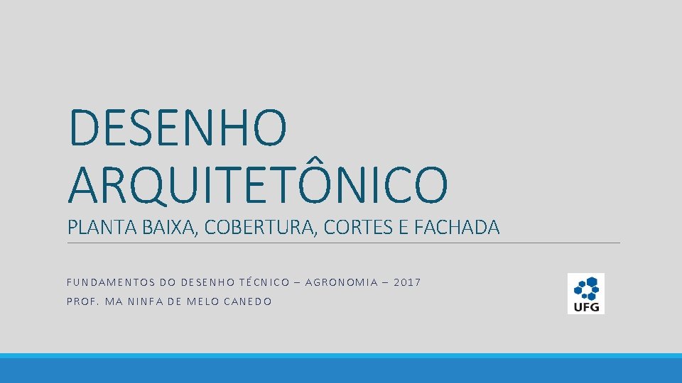 DESENHO ARQUITETÔNICO PLANTA BAIXA, COBERTURA, CORTES E FACHADA FUNDAMENTOS DO DESENHO TÉCNICO – AGRONOMIA