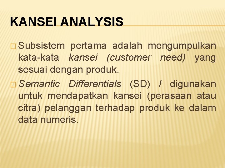 KANSEI ANALYSIS � Subsistem pertama adalah mengumpulkan kata-kata kansei (customer need) yang sesuai dengan