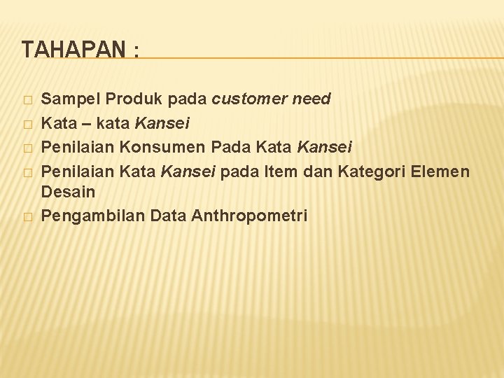 TAHAPAN : � � � Sampel Produk pada customer need Kata – kata Kansei