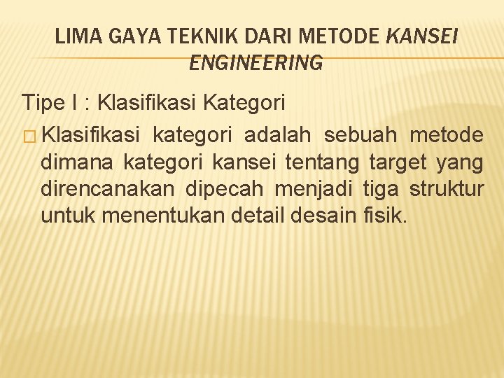 LIMA GAYA TEKNIK DARI METODE KANSEI ENGINEERING Tipe I : Klasifikasi Kategori � Klasifikasi