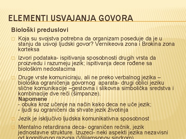 ELEMENTI USVAJANJA GOVORA Biološki preduslovi � Koja su svojstva potrebna da organizam poseduje da