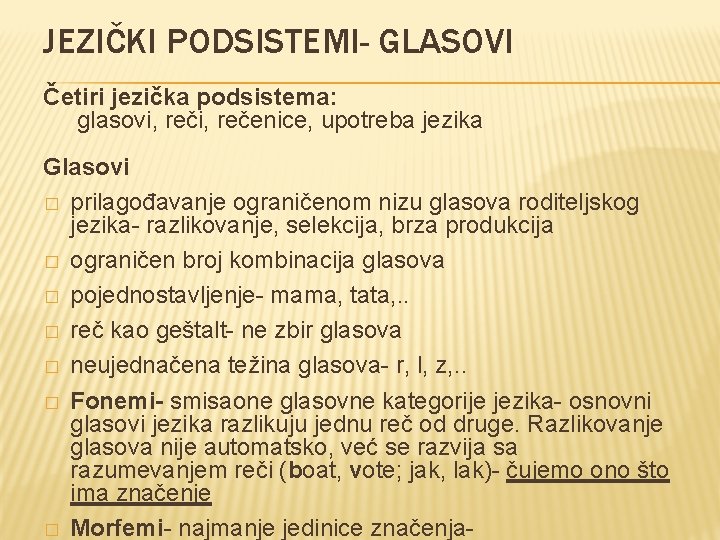 JEZIČKI PODSISTEMI- GLASOVI Četiri jezička podsistema: glasovi, rečenice, upotreba jezika Glasovi � prilagođavanje ograničenom