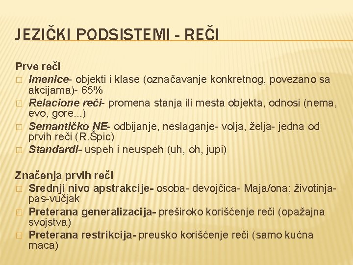 JEZIČKI PODSISTEMI - REČI Prve reči � Imenice- objekti i klase (označavanje konkretnog, povezano