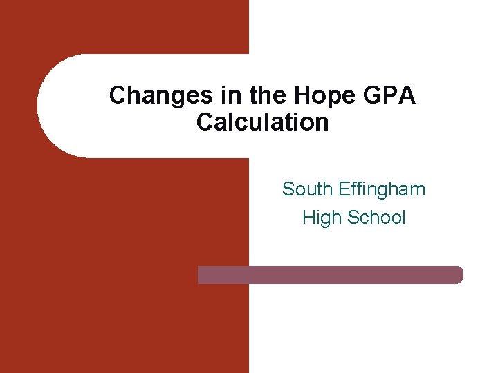 Changes in the Hope GPA Calculation South Effingham High School Changes in the Hope GPA Calculation South Effingham High School