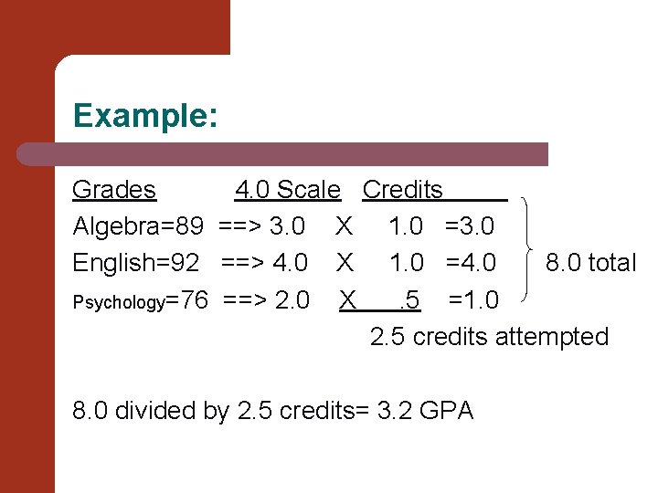 Example: Grades Algebra=89 English=92 Psychology=76 4. 0 Scale Credits ==> 3. 0 X 1.