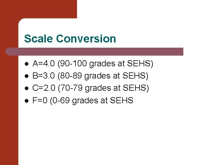 Scale Conversion l l A=4. 0 (90 -100 grades at SEHS) B=3. 0 (80