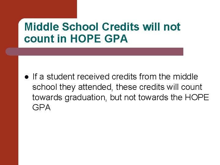 Middle School Credits will not count in HOPE GPA l If a student received Middle School Credits will not count in HOPE GPA l If a student received