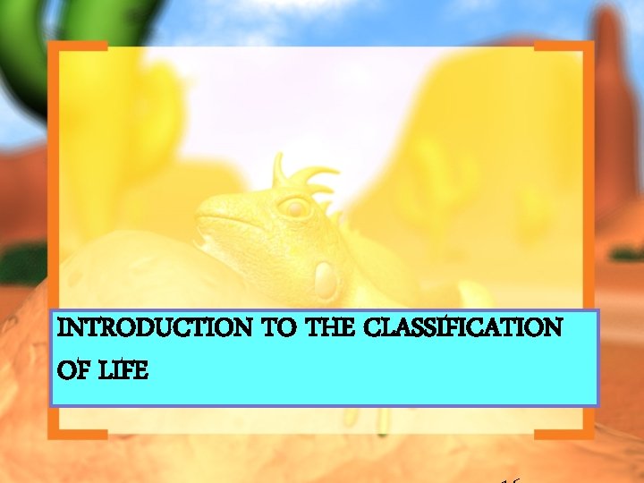 INTRODUCTION TO THE CLASSIFICATION OF LIFE 