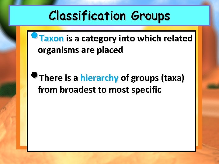 Classification Groups • Taxon is a category into which related organisms are placed •