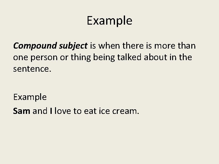 Example Compound subject is when there is more than one person or thing being