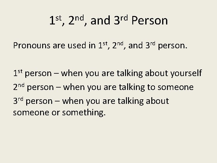 1 st, 2 nd, and 3 rd Person Pronouns are used in 1 st,
