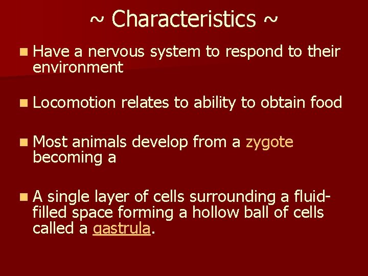 ~ Characteristics ~ n Have a nervous system to respond to their environment n