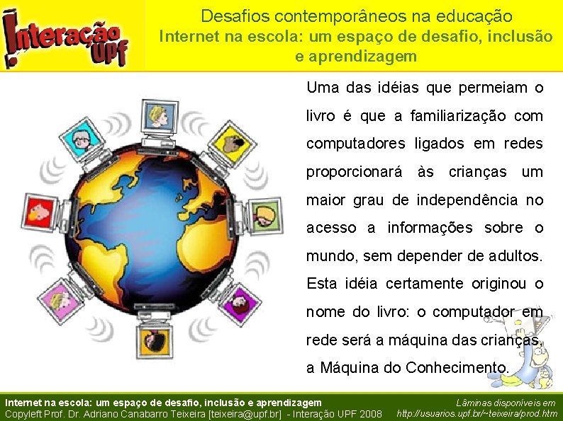 Desafios contemporâneos na educação Internet na escola: um espaço de desafio, inclusão e aprendizagem