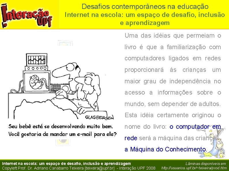 Desafios contemporâneos na educação Internet na escola: um espaço de desafio, inclusão e aprendizagem