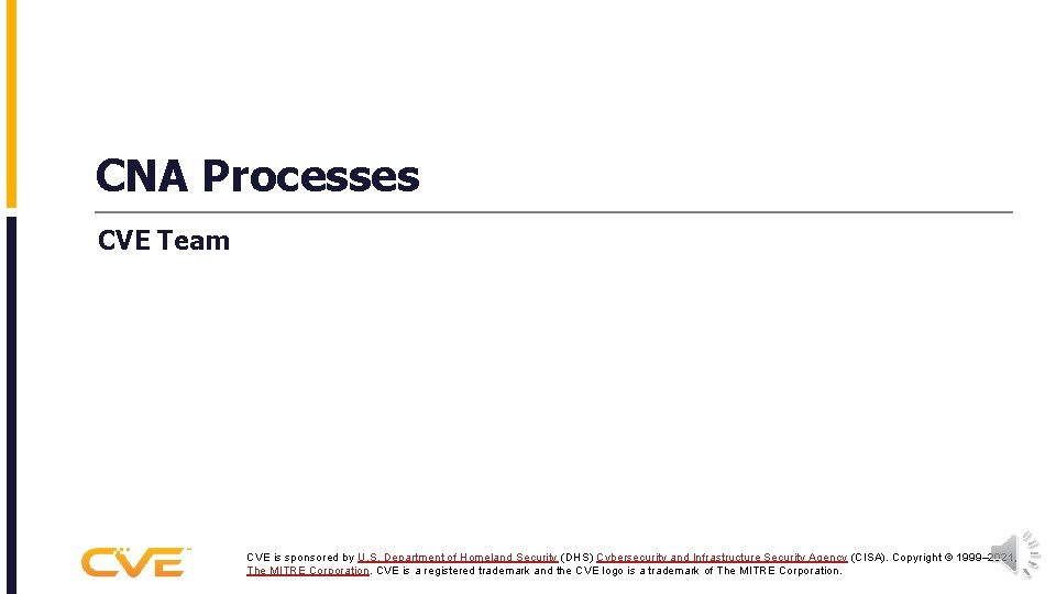 CNA Processes CVE Team CVE is sponsored by U. S. Department of Homeland Security