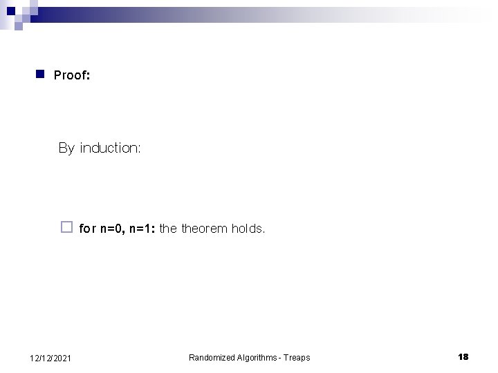 n Proof: By induction: ¨ 12/12/2021 for n=0, n=1: theorem holds. Randomized Algorithms -