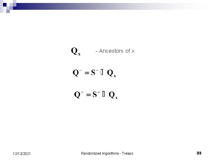 - Ancestors of x 12/12/2021 Randomized Algorithms - Treaps 33 