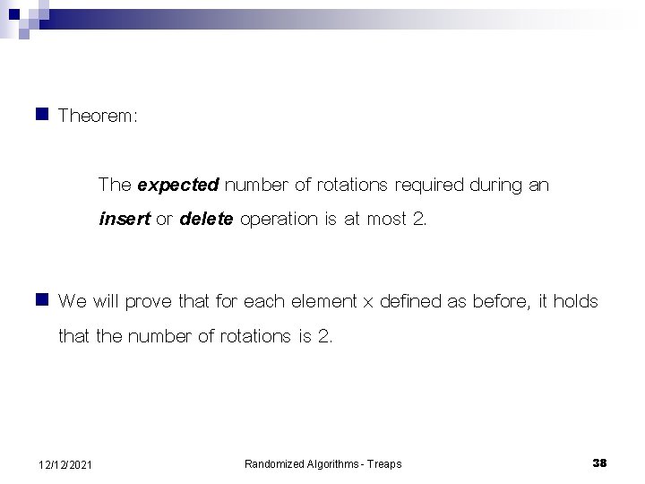 n Theorem: The expected number of rotations required during an insert or delete operation