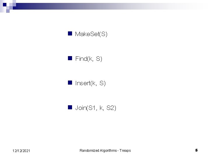 12/12/2021 n Make. Set(S) n Find(k, S) n Insert(k, S) n Join(S 1, k,