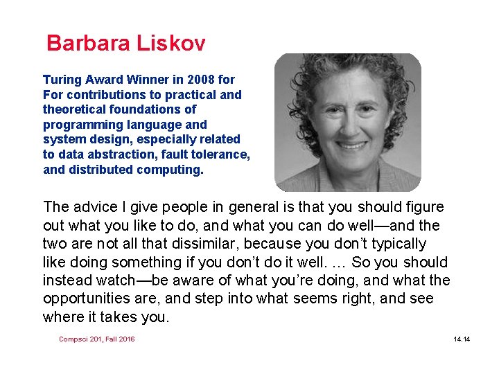Barbara Liskov Turing Award Winner in 2008 for For contributions to practical and theoretical Barbara Liskov Turing Award Winner in 2008 for For contributions to practical and theoretical