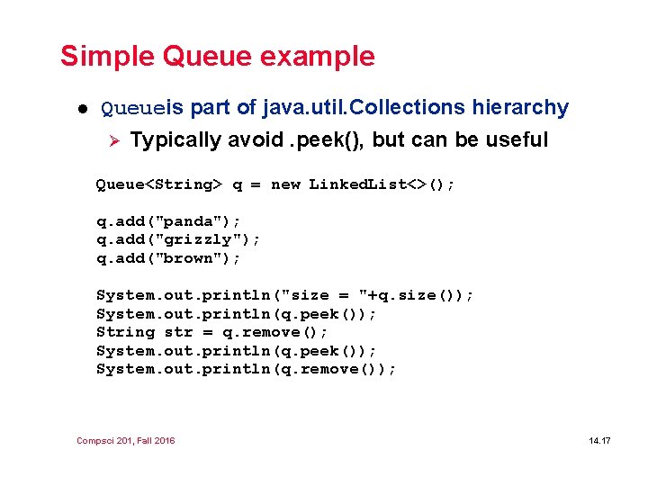 Simple Queue example l Queueis part of java. util. Collections hierarchy Ø Typically avoid. Simple Queue example l Queueis part of java. util. Collections hierarchy Ø Typically avoid.