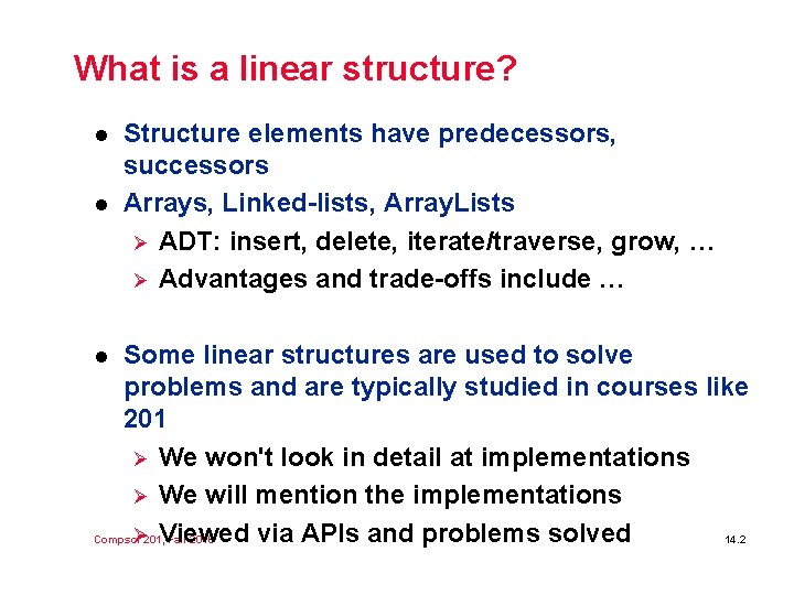 What is a linear structure? l l Structure elements have predecessors, successors Arrays, Linked-lists, What is a linear structure? l l Structure elements have predecessors, successors Arrays, Linked-lists,