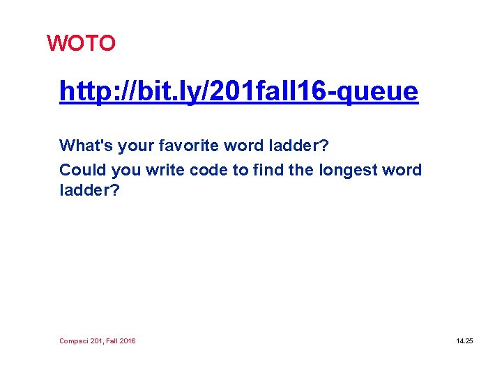 WOTO http: //bit. ly/201 fall 16 -queue What's your favorite word ladder? Could you WOTO http: //bit. ly/201 fall 16 -queue What's your favorite word ladder? Could you