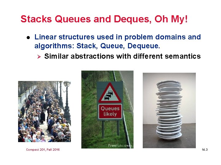Stacks Queues and Deques, Oh My! l Linear structures used in problem domains and Stacks Queues and Deques, Oh My! l Linear structures used in problem domains and