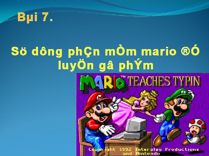 Bµi 7. Sö dông phÇn mÒm mario ®Ó luyÖn gâ phÝm 