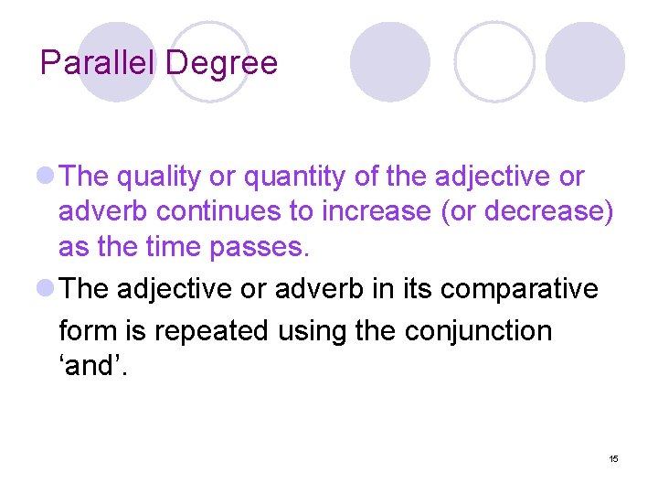 Parallel Degree l The quality or quantity of the adjective or adverb continues to