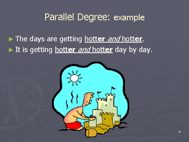 Parallel Degree: example days are getting hotter and hotter. ► It is getting hotter