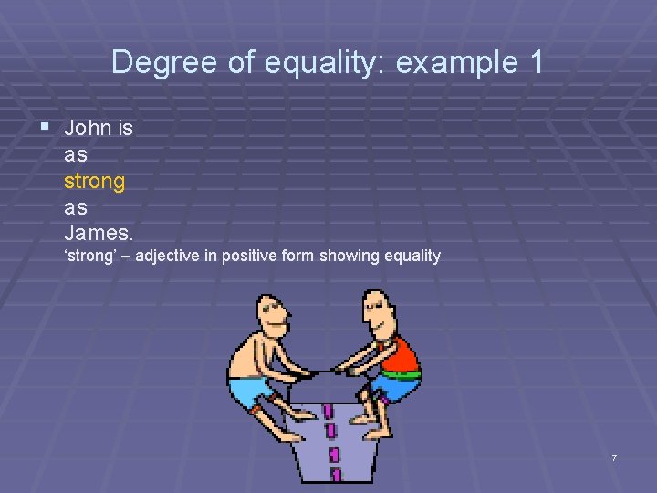Degree of equality: example 1 § John is as strong as James. ‘strong’ –