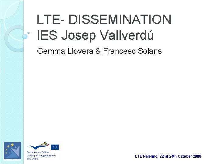 LTE- DISSEMINATION IES Josep Vallverdú Gemma Llovera & Francesc Solans LTE Palermo, 22 nd-24