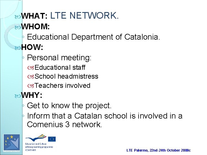  WHAT: LTE NETWORK. WHOM: ◦ Educational Department of Catalonia. HOW: ◦ Personal meeting: