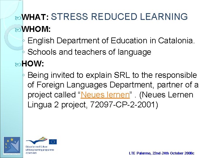  WHAT: STRESS REDUCED LEARNING WHOM: ◦ English Department of Education in Catalonia. ◦