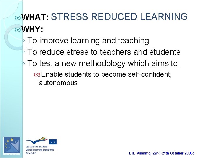  WHAT: STRESS REDUCED LEARNING WHY: ◦ To improve learning and teaching ◦ To