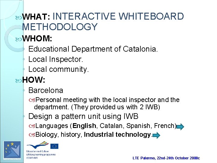 INTERACTIVE WHITEBOARD METHODOLOGY WHAT: WHOM: ◦ Educational Department of Catalonia. ◦ Local Inspector. ◦
