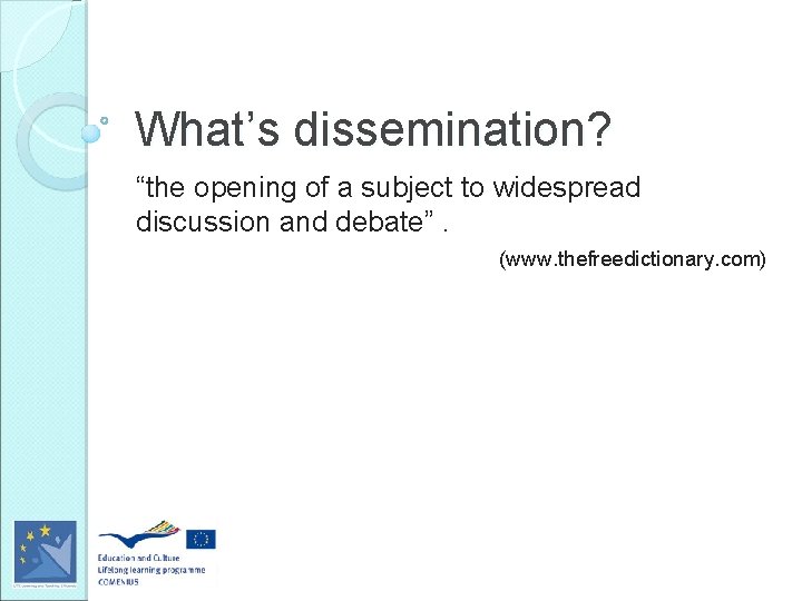 What’s dissemination? “the opening of a subject to widespread discussion and debate”. (www. thefreedictionary.
