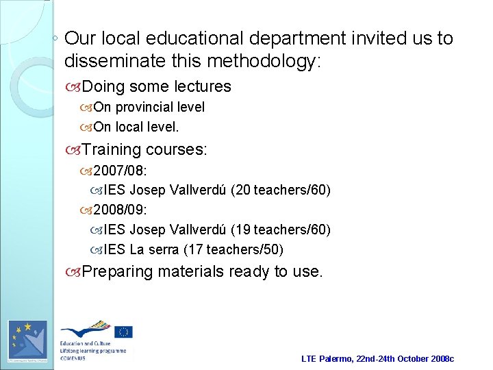 ◦ Our local educational department invited us to disseminate this methodology: Doing some lectures